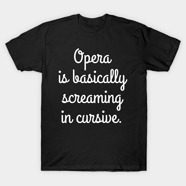 Opera is basically... T-Shirt by Art-Man